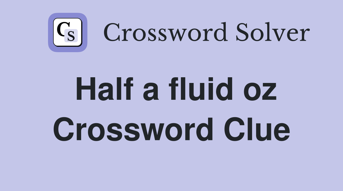 Half a fluid oz. Crossword Clue Answers Crossword Solver